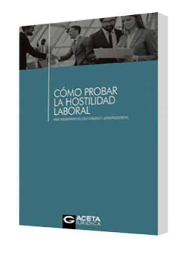 CÓMO PROBAR LA HOSTILIDAD LABORAL